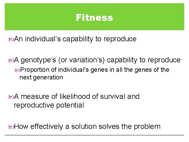 Fitness An individual’s capability to reproduce A genotype’s (or variation’s) capability to reproduce Proportion