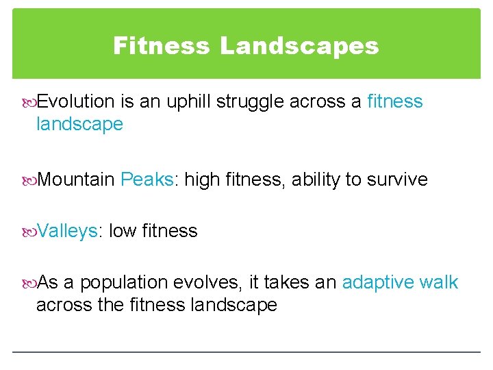 Fitness Landscapes Evolution is an uphill struggle across a fitness landscape Mountain Peaks: high