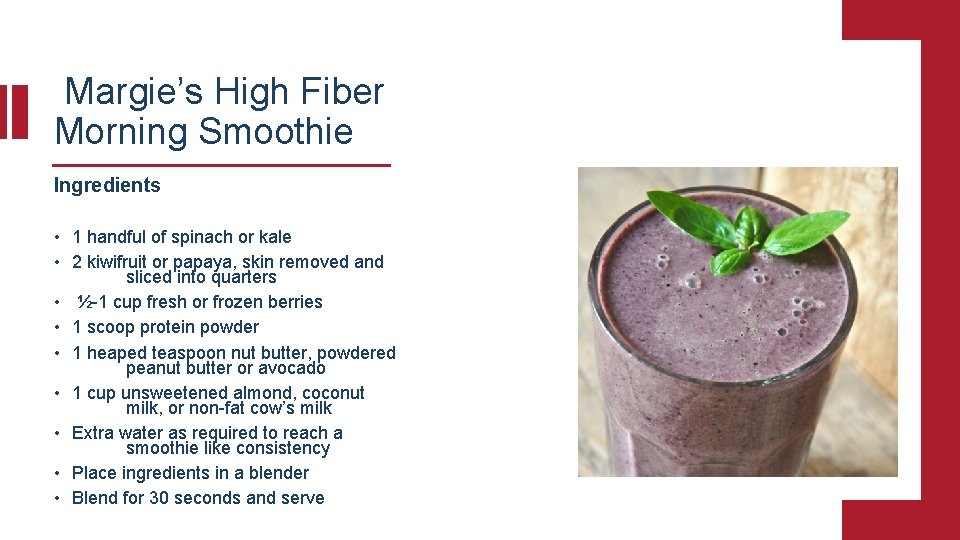 Margie’s High Fiber Morning Smoothie Ingredients • 1 handful of spinach or kale •