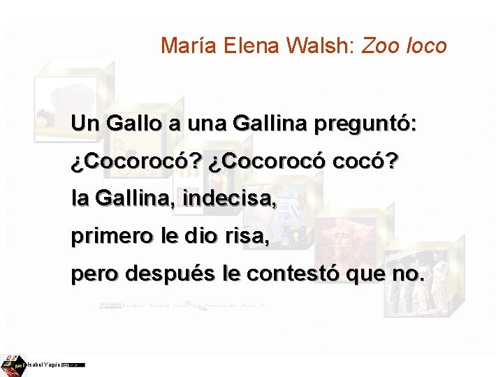 María Elena Walsh: Zoo loco Un Gallo a una Gallina preguntó: ¿Cocorocó? ¿Cocorocó cocó?