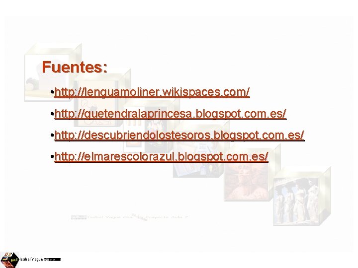 Fuentes: • http: //lenguamoliner. wikispaces. com/ • http: //quetendralaprincesa. blogspot. com. es/ • http: