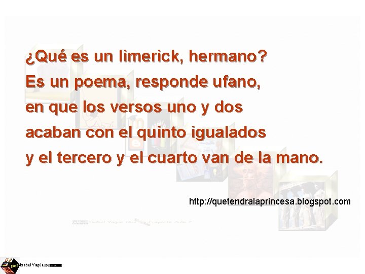 ¿Qué es un limerick, hermano? Es un poema, responde ufano, en que los versos