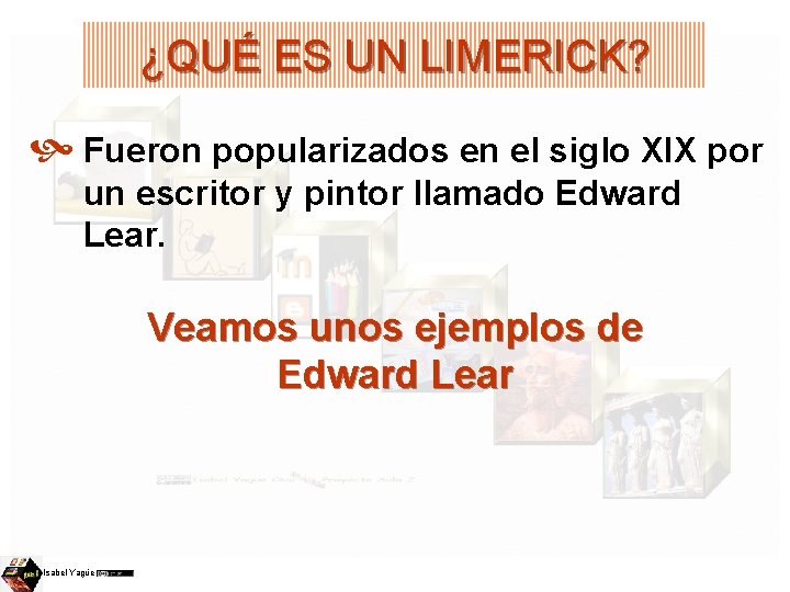 ¿QUÉ ES UN LIMERICK? Fueron popularizados en el siglo XIX por un escritor y