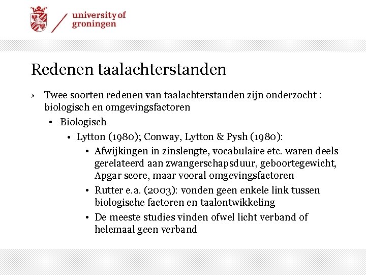 Redenen taalachterstanden › Twee soorten redenen van taalachterstanden zijn onderzocht : biologisch en omgevingsfactoren