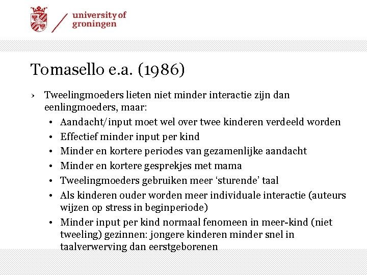 Tomasello e. a. (1986) › Tweelingmoeders lieten niet minder interactie zijn dan eenlingmoeders, maar: