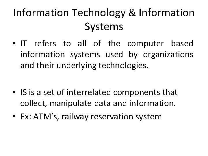 Information Technology & Information Systems • IT refers to all of the computer based Information Technology & Information Systems • IT refers to all of the computer based