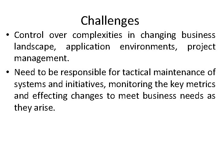 Challenges • Control over complexities in changing business landscape, application environments, project management. • Challenges • Control over complexities in changing business landscape, application environments, project management. •