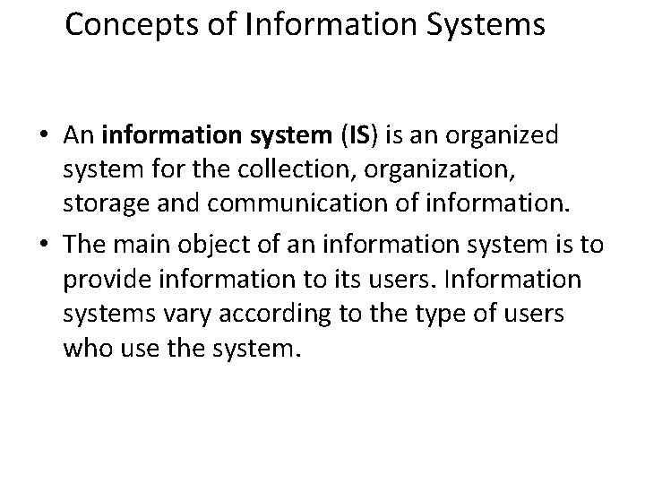 Concepts of Information Systems • An information system (IS) is an organized system for Concepts of Information Systems • An information system (IS) is an organized system for