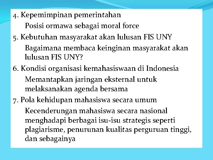 4. Kepemimpinan pemerintahan Posisi ormawa sebagai moral force 5. Kebutuhan masyarakat akan lulusan FIS