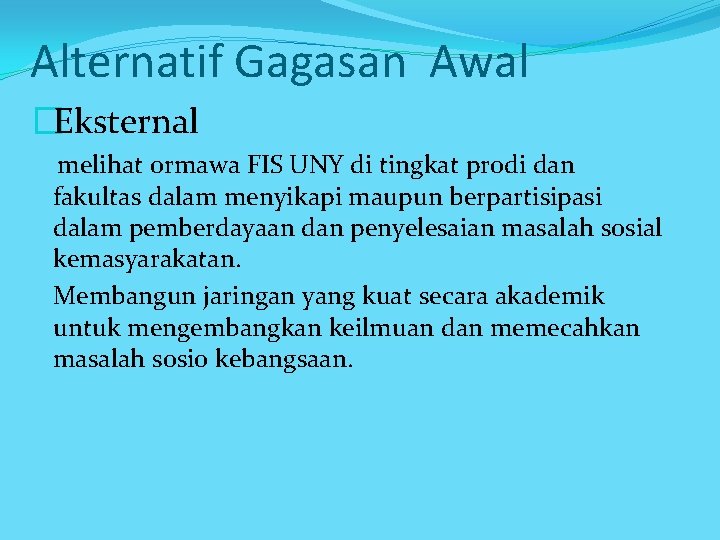 Alternatif Gagasan Awal �Eksternal melihat ormawa FIS UNY di tingkat prodi dan fakultas dalam