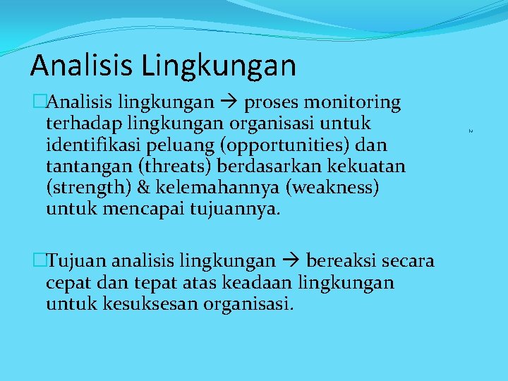Analisis Lingkungan �Tujuan analisis lingkungan bereaksi secara cepat dan tepat atas keadaan lingkungan untuk