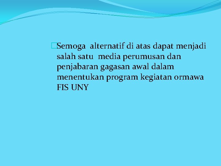 �Semoga alternatif di atas dapat menjadi salah satu media perumusan dan penjabaran gagasan awal