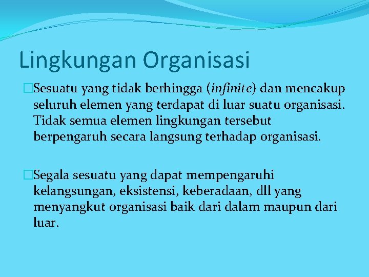 Lingkungan Organisasi �Sesuatu yang tidak berhingga (infinite) dan mencakup seluruh elemen yang terdapat di