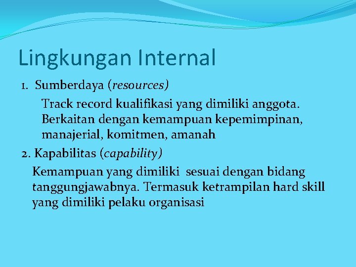 Lingkungan Internal 1. Sumberdaya (resources) Track record kualifikasi yang dimiliki anggota. Berkaitan dengan kemampuan