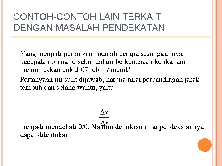 CONTOH-CONTOH LAIN TERKAIT DENGAN MASALAH PENDEKATAN Yang menjadi pertanyaan adalah berapa sesungguhnya kecepatan orang