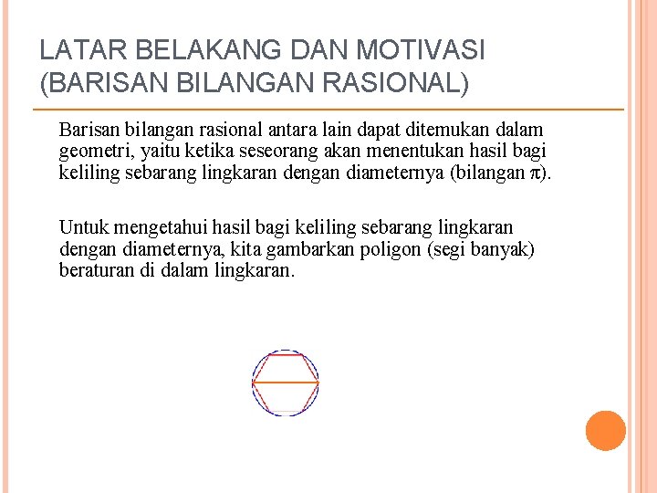 LATAR BELAKANG DAN MOTIVASI (BARISAN BILANGAN RASIONAL) Barisan bilangan rasional antara lain dapat ditemukan