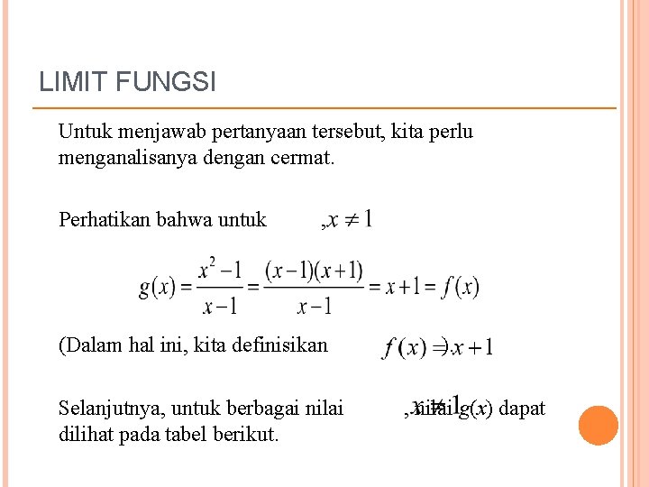 LIMIT FUNGSI Untuk menjawab pertanyaan tersebut, kita perlu menganalisanya dengan cermat. Perhatikan bahwa untuk