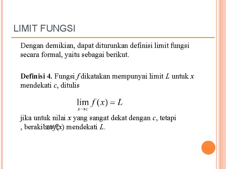 LIMIT FUNGSI Dengan demikian, dapat diturunkan definisi limit fungsi secara formal, yaitu sebagai berikut.