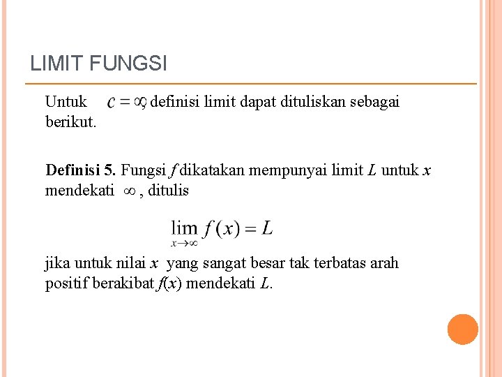 LIMIT FUNGSI Untuk berikut. , definisi limit dapat dituliskan sebagai Definisi 5. Fungsi f