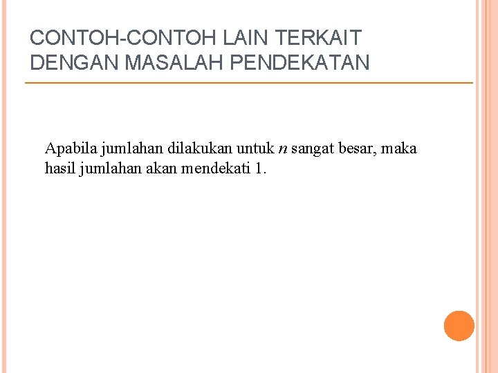 CONTOH-CONTOH LAIN TERKAIT DENGAN MASALAH PENDEKATAN Apabila jumlahan dilakukan untuk n sangat besar, maka