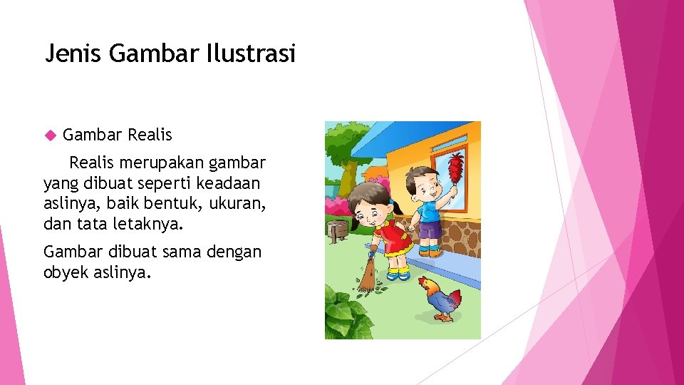 Jenis Gambar Ilustrasi Gambar Realis merupakan gambar yang dibuat seperti keadaan aslinya, baik bentuk,