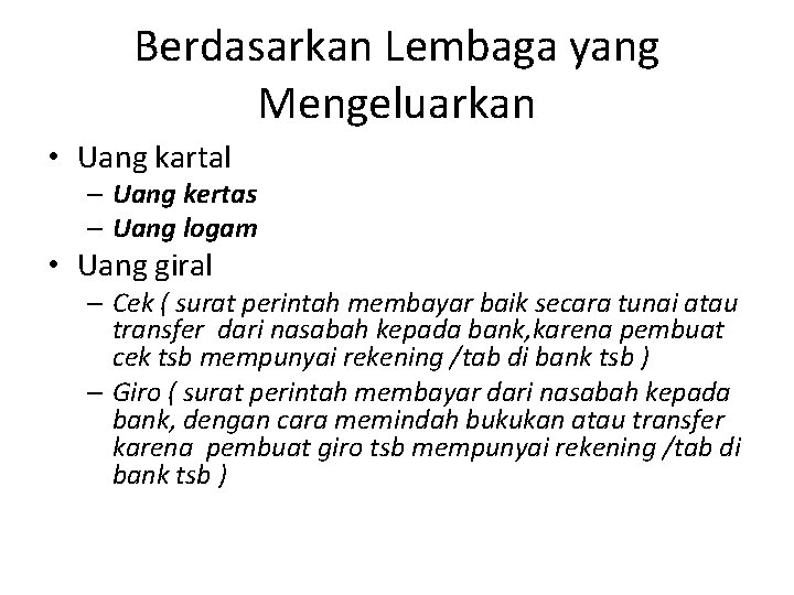 Berdasarkan Lembaga yang Mengeluarkan • Uang kartal – Uang kertas – Uang logam •