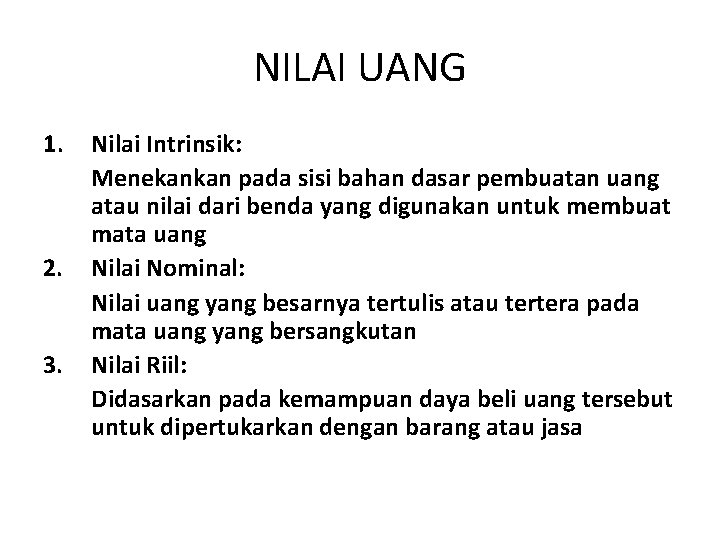 NILAI UANG 1. 2. 3. Nilai Intrinsik: Menekankan pada sisi bahan dasar pembuatan uang