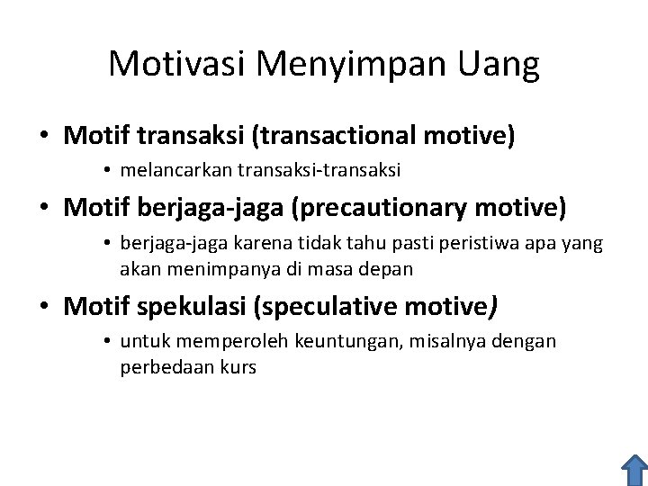 Motivasi Menyimpan Uang • Motif transaksi (transactional motive) • melancarkan transaksi-transaksi • Motif berjaga-jaga