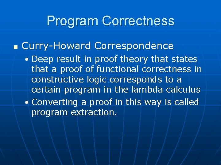 Program Correctness n Curry-Howard Correspondence • Deep result in proof theory that states that