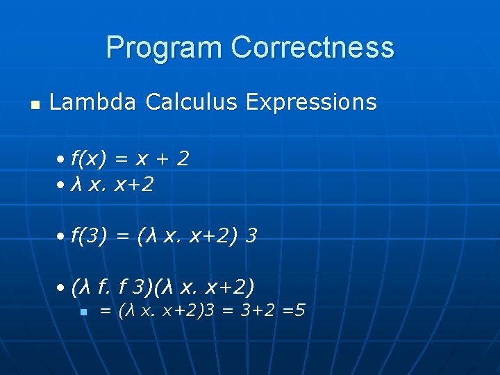 Program Correctness n Lambda Calculus Expressions • f(x) = x + 2 • λ