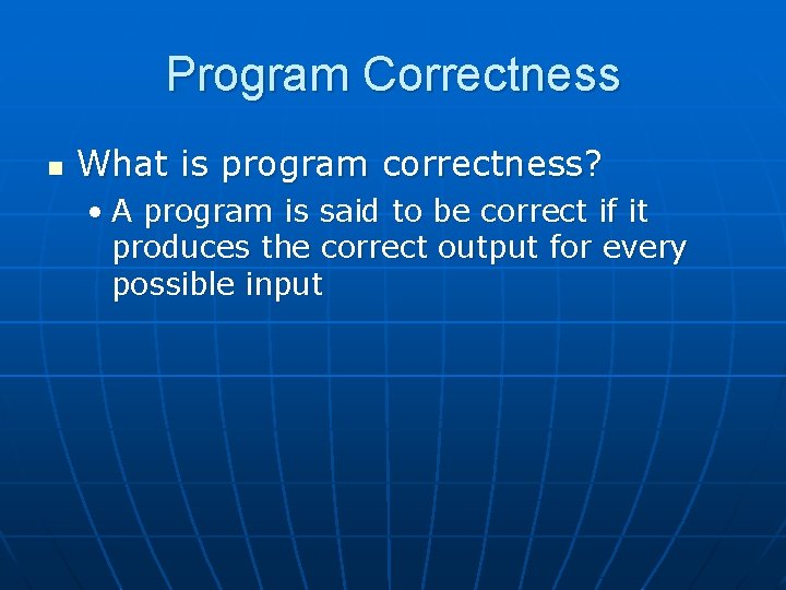 Program Correctness n What is program correctness? • A program is said to be