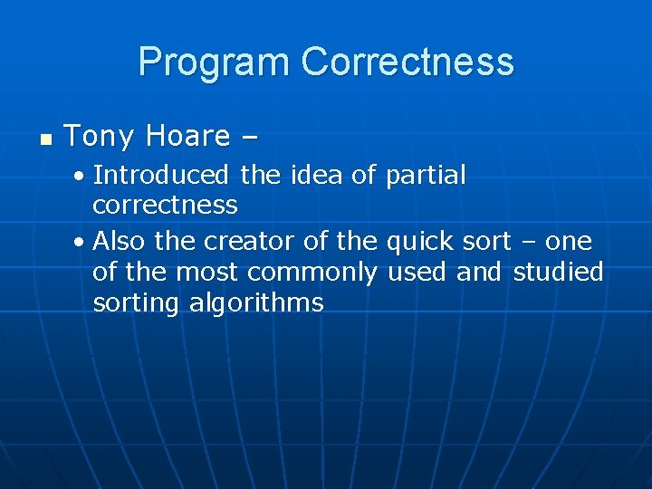 Program Correctness n Tony Hoare – • Introduced the idea of partial correctness •