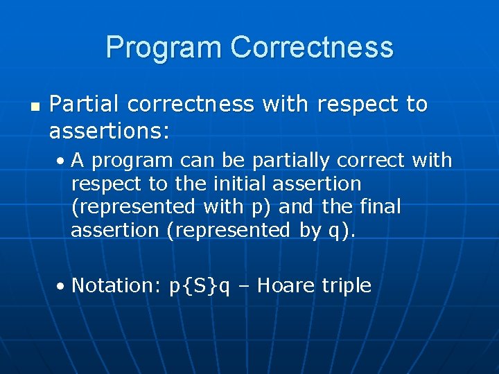 Program Correctness n Partial correctness with respect to assertions: • A program can be