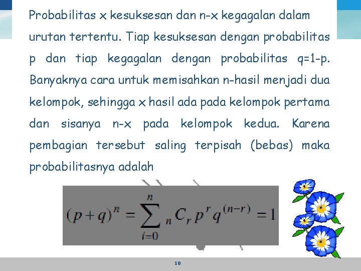 Probabilitas x kesuksesan dan n-x kegagalan dalam urutan tertentu. Tiap kesuksesan dengan probabilitas p