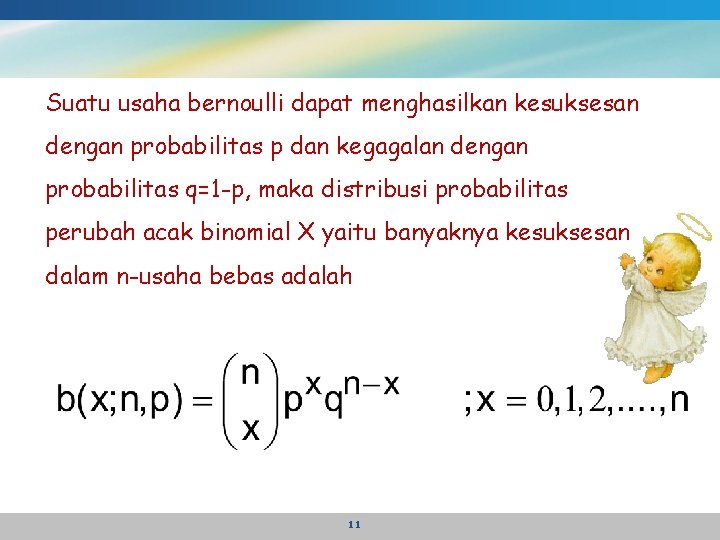 Suatu usaha bernoulli dapat menghasilkan kesuksesan dengan probabilitas p dan kegagalan dengan probabilitas q=1