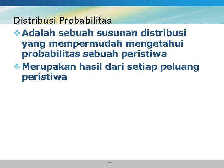Distribusi Probabilitas v Adalah sebuah susunan distribusi yang mempermudah mengetahui probabilitas sebuah peristiwa v
