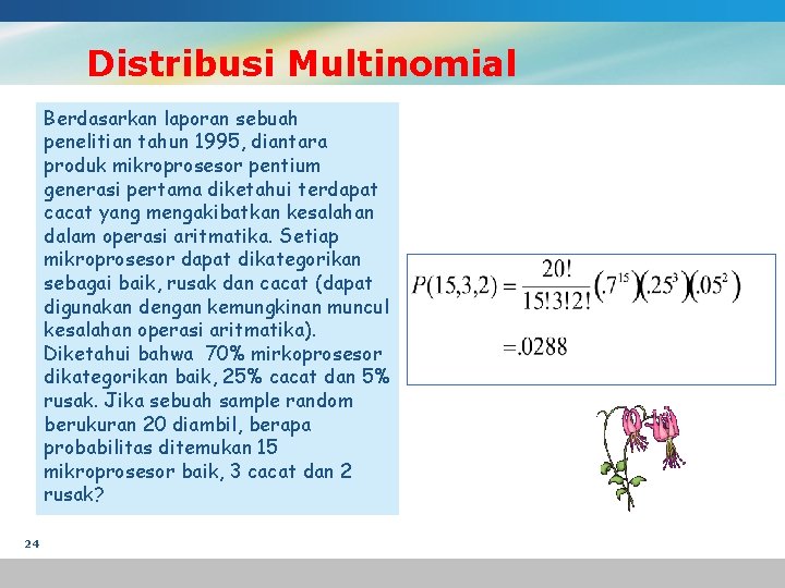 Distribusi Multinomial Berdasarkan laporan sebuah penelitian tahun 1995, diantara produk mikroprosesor pentium generasi pertama