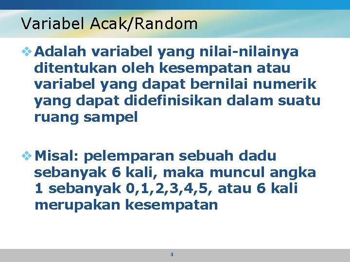 Variabel Acak/Random v Adalah variabel yang nilai-nilainya ditentukan oleh kesempatan atau variabel yang dapat
