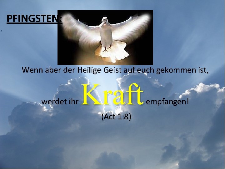 PFINGSTEN: Wenn aber der Heilige Geist auf euch gekommen ist, werdet ihr Kraft (Act