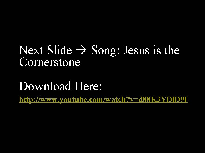 Next Slide Song: Jesus is the Cornerstone Download Here: http: //www. youtube. com/watch? v=d
