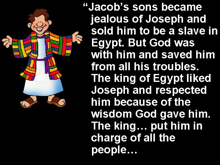 “Jacob’s sons became jealous of Joseph and sold him to be a slave in