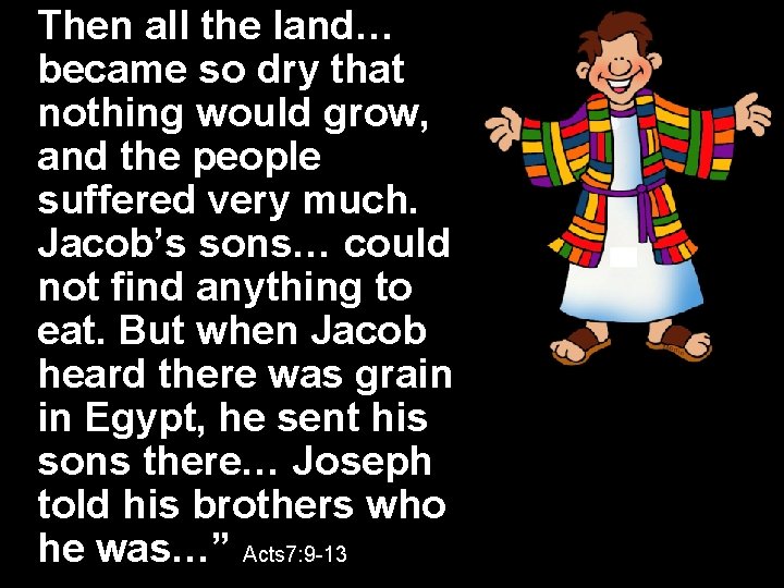 Then all the land… became so dry that nothing would grow, and the people