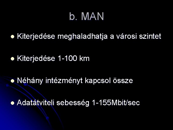 b. MAN l Kiterjedése meghaladhatja a városi szintet l Kiterjedése 1 -100 km l