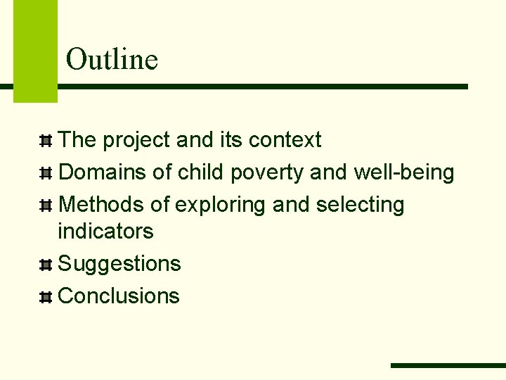 Outline The project and its context Domains of child poverty and well-being Methods of