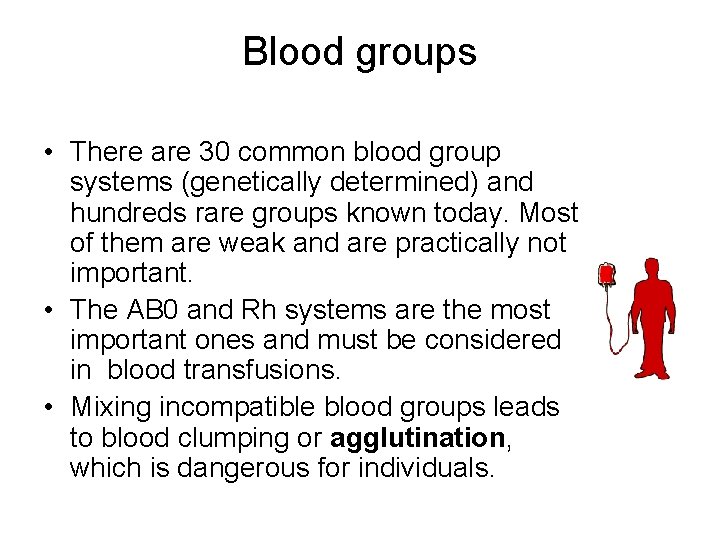 Blood groups • There are 30 common blood group systems (genetically determined) and hundreds