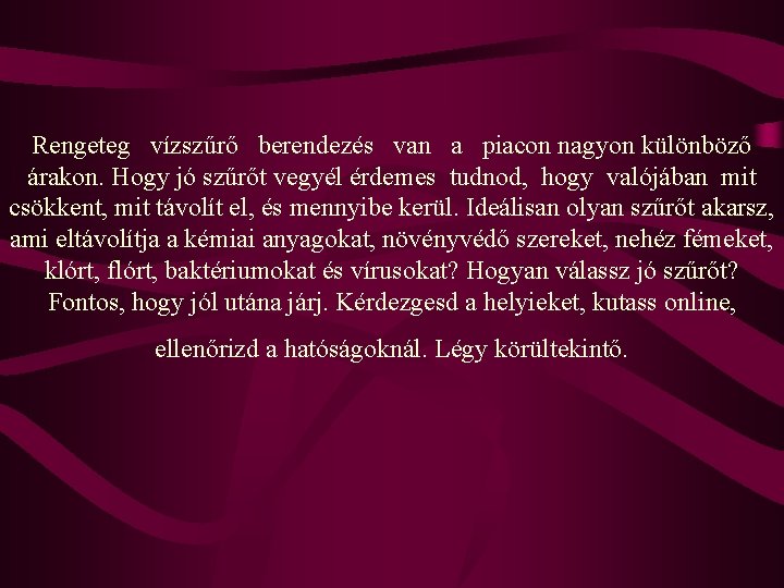 Rengeteg vízszűrő berendezés van a piacon nagyon különböző árakon. Hogy jó szűrőt vegyél érdemes