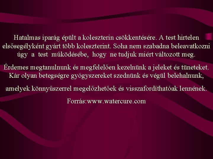 Hatalmas iparág épült a koleszterin csökkentésére. A test hirtelen elsősegélyként gyárt több koleszterint. Soha