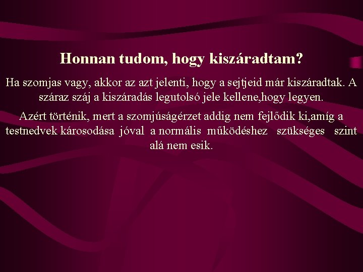 Honnan tudom, hogy kiszáradtam? Ha szomjas vagy, akkor az azt jelenti, hogy a sejtjeid