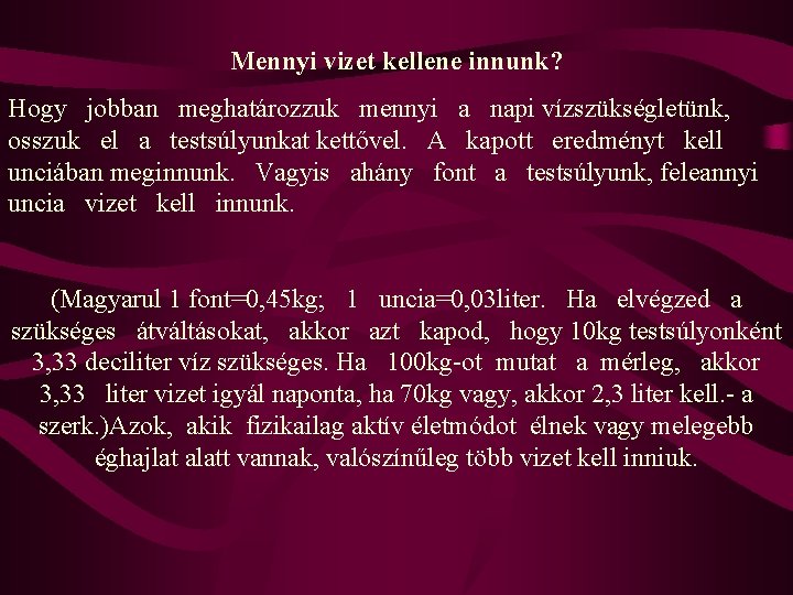 Mennyi vizet kellene innunk? Hogy jobban meghatározzuk mennyi a napi vízszükségletünk, osszuk el a