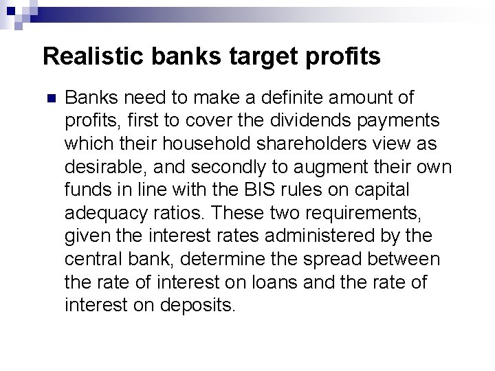 Realistic banks target profits n Banks need to make a definite amount of profits,